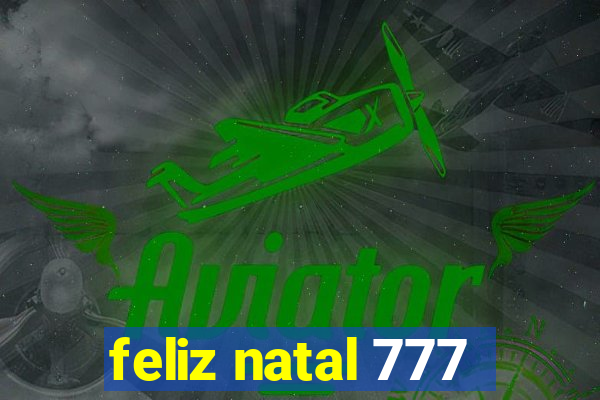 feliz natal 777